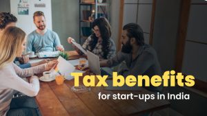 Tax Benefits For Start-Ups In India